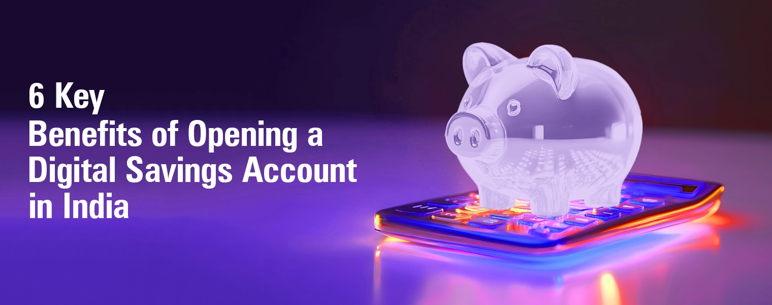 Key Benefits of Opening a Digital Savings Account in India
