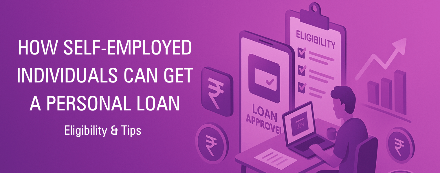 How Self Employed Individuals Can Get a Personal Loan Eligibility and Tips