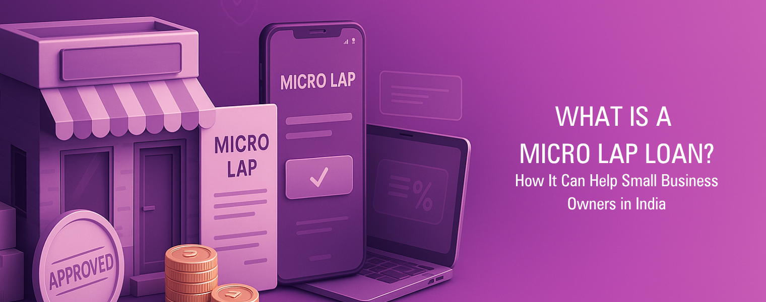 What is a Micro LAP Loan and How It Can Help Small Business Owners in India