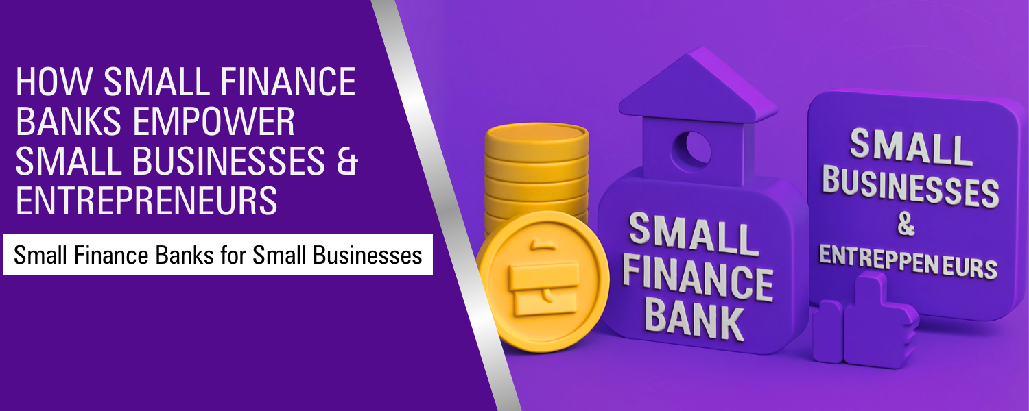 How Small Finance Banks Empower Small Businesses and Entrepreneurs