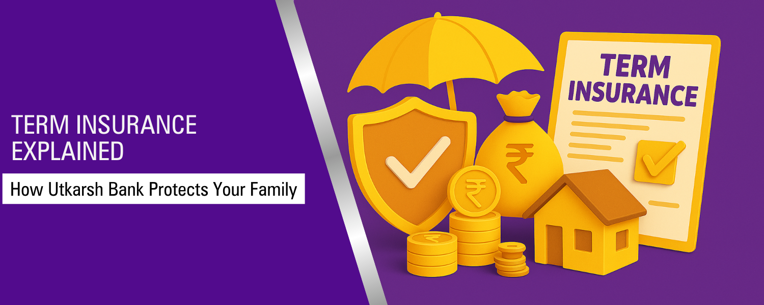 Term Insurance Explained: How Utkarsh Small Finance Bank Protects Your Family