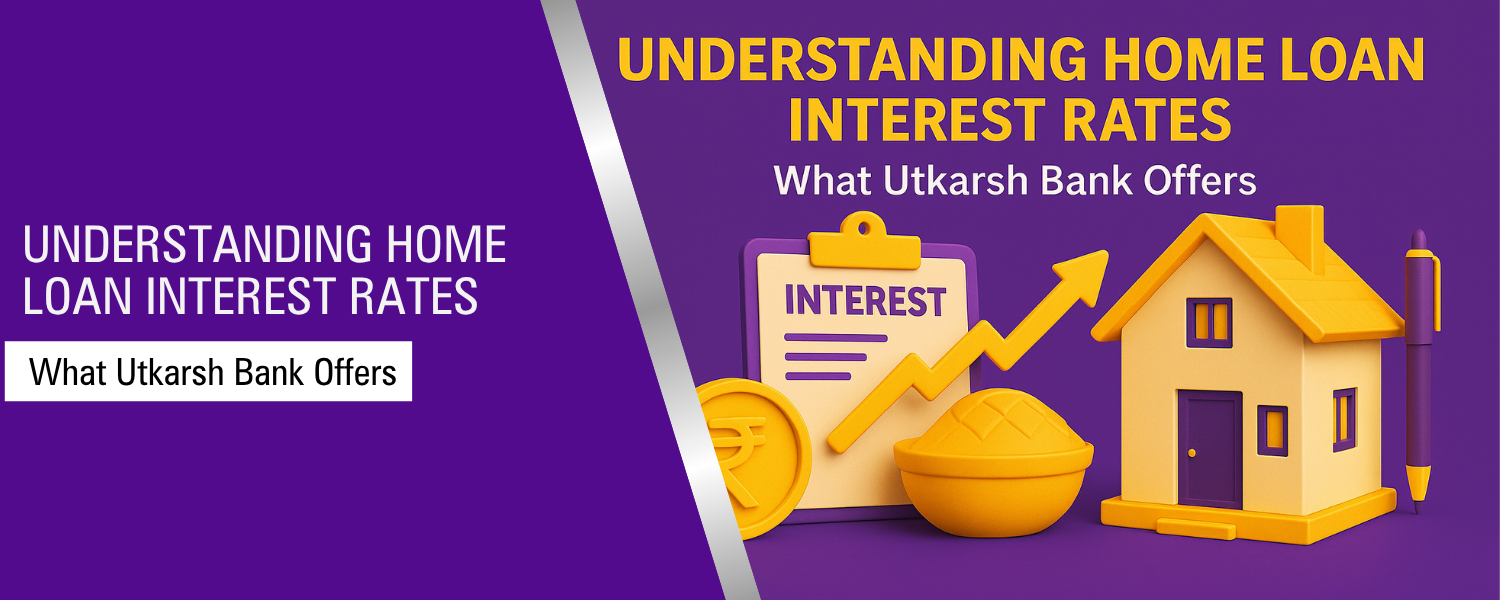 Understanding Home Loan Interest Rates: What Utkarsh Small Finance Bank Offers